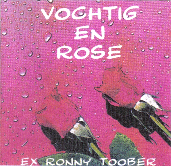 Ex Ronny Toober  Vochtig En Rose : Front